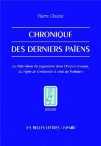 Chronique des derniers païens : la disparition du paganisme dans l'Empire romain, du règne de Constantin à celui de Justinien