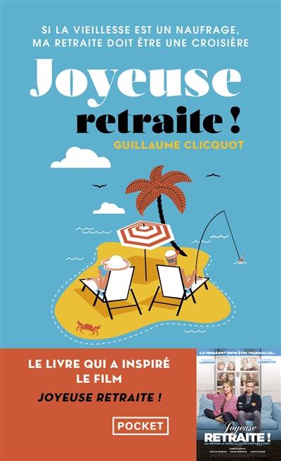 Joyeuse retraite ! : si la vieillesse est un naufrage, ma retraite doit être une croisière