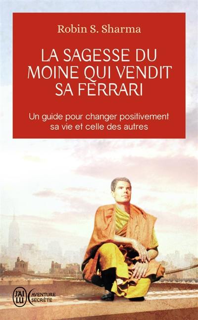 La sagesse du moine qui vendit sa Ferrari : les huit rituels des leaders visionnaires