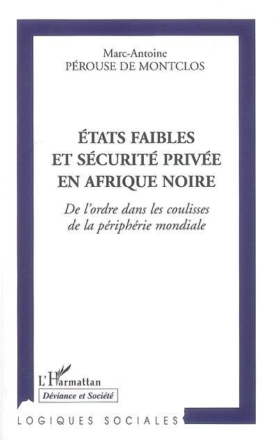 Etats faibles et sécurité privée en Afrique noire : de l'ordre dans les coulisses de la périphérie mondiale