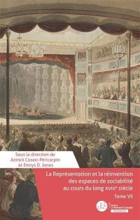 La sociabilité en France et en Grande-Bretagne au siècle des lumières : l'émergence d'un nouveau modèle de société. Vol. 7. La représentation et la réinvention des espaces de sociabilité au cours du long XVIIIe siècle