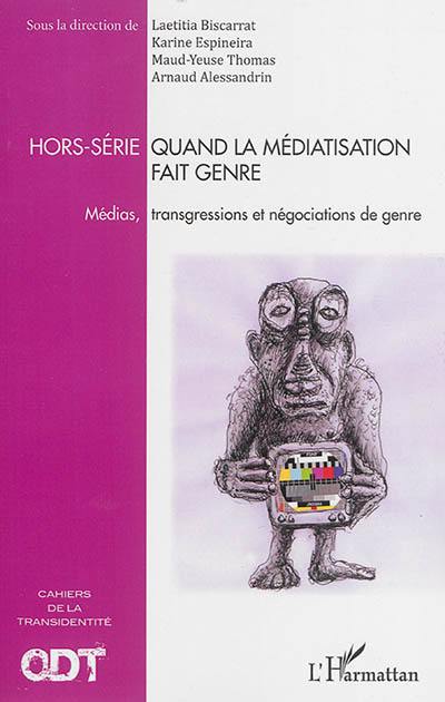 Quand la médiatisation fait genre : médias, transgressions et négociations de genre