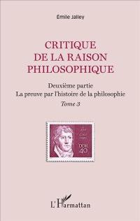 Critique de la raison philosophique. Vol. 3. Deuxième partie : la preuve par l'histoire de la philosophie