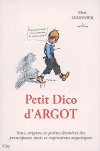 Petit dico d'argot : sens, origine et petites histoires des principaux mots et expressions argotiques