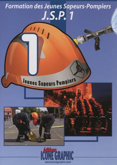 Formation des jeunes sapeurs-pompiers : JSP. Vol. 1