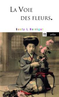 La voie des fleurs : le zen dans l'art japonais des compositions florales