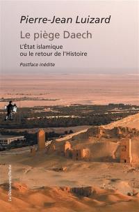 Le piège Daech : l'Etat islamique ou le retour de l'histoire