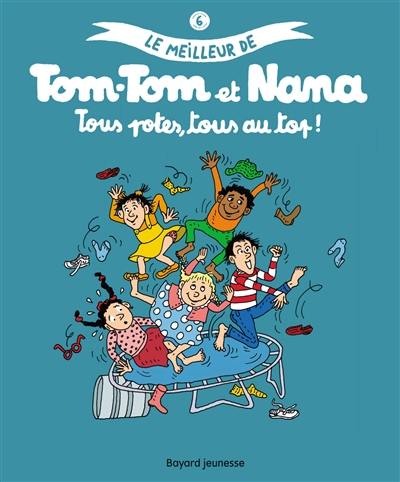 Le meilleur de Tom-Tom et Nana. Vol. 6. Tous potes, tous au top !