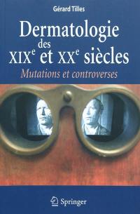 Dermatologie des XIXe et XXe siècles : mutations et controverses