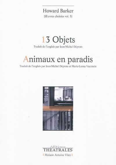 Oeuvres choisies. Vol. 5. 13 objets : études sur la servitude. Animaux en paradis