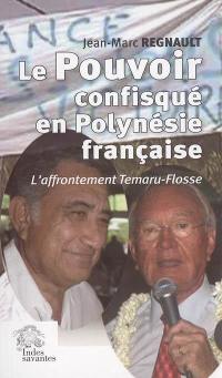 Le pouvoir confisqué en Polynésie française : l'affrontement Temaru-Flosse