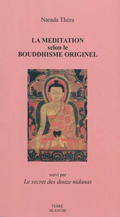 La méditation selon le bouddhisme originel. Le secret des douze nidanas, clef du bouddhisme ésotérique