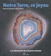 Notre Terre, ce joyau : à la découverte de la beauté minérale