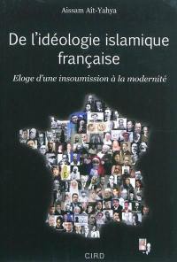 De l'idéologie islamique française : éloge d'une insoumission à la modernité