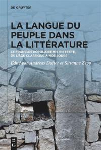 La langue du peuple dans la littérature : le français populaire mis en texte, de l'âge classique à nos jours