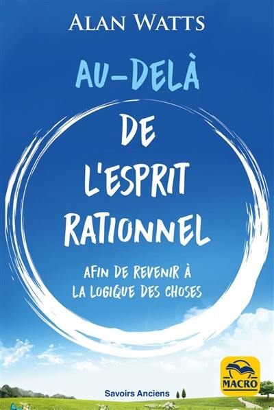 Au-delà de l'esprit rationnel : afin de revenir à la logique des choses