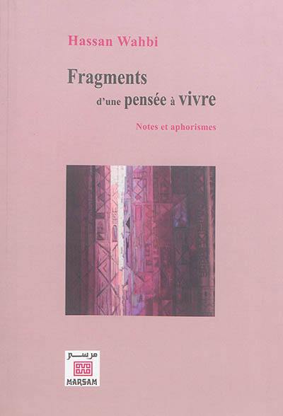 Fragments d'une pensée à vivre : notes et aphorismes