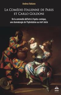 La Comédie-Italienne de Paris et Carlo Goldoni : de la commedia dell'arte à l'opéra-comique, une dramaturgie de l'hybridation au XVIIIe siècle