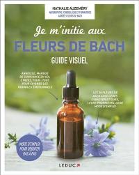 Je m'initie aux fleurs de Bach : guide visuel