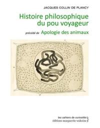 Histoire philosophique du pou voyageur : écrite par le R.P. Croquelardon, sous la dictée de l'auteur, qu'il logea quelque temps dans sa barbe. Apologie des animaux