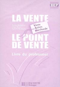 La vente, le point de vente, BEP vente action marchande : livre du professeur