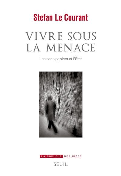 Vivre sous la menace : les sans-papiers et l'Etat