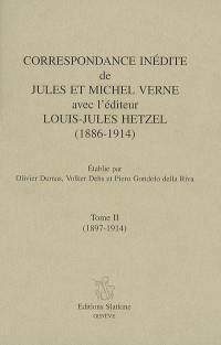 Correspondance inédite de Jules et Michel Verne avec l'éditeur Louis-Jules Hetzel (1886-1914). Vol. 2. 1897-1914