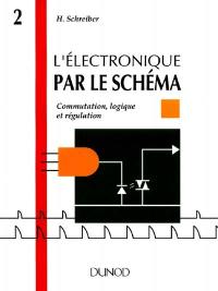 L'électronique par le schéma. Vol. 2. Communication, logique et régulation