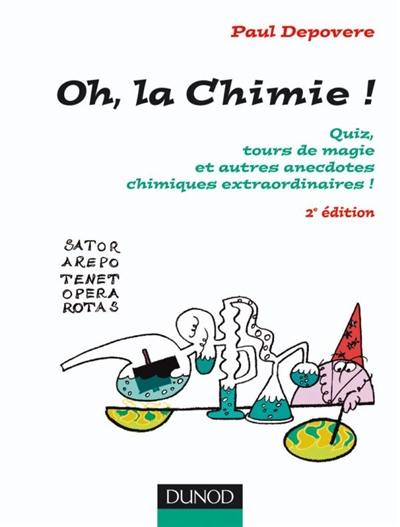 Oh, la chimie ! : quiz, tours de magie et autres anecdotes chimiques extraordinaires