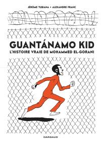 Guantanamo kid : l'histoire vraie de Mohammed El-Gorani : opération d'été poche 2023