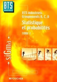 Statistiques et probabilités. Vol. 2. Statistiques et probabilités, BTS industriels, groupe B, C, D