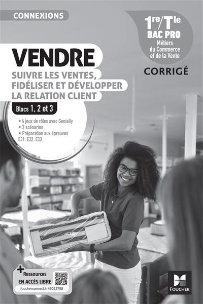 Vendre, suivre les ventes, fidéliser et développer la relation client : 1re, terminale bac pro, métiers du commerce et de la vente, bloc 1, 2 et 3 : corrigé