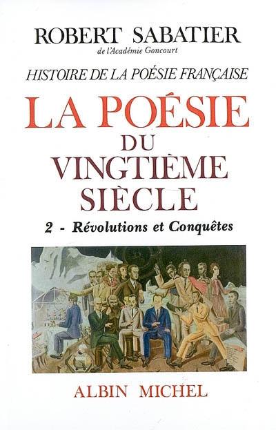 Histoire de la poésie française. Vol. 6-2. La poésie du XXe siècle. 2, Révolutions et conquêtes