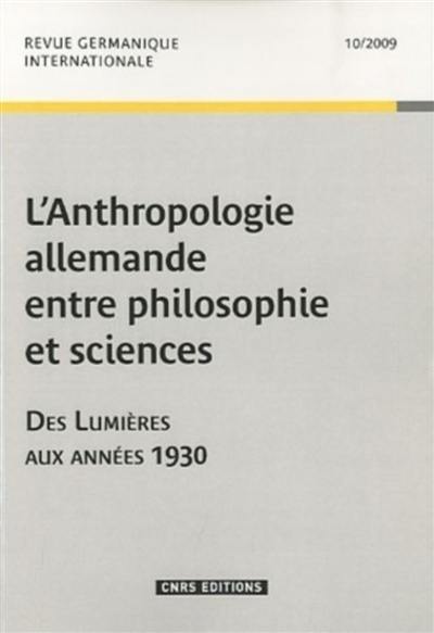 Revue germanique internationale, n° 10. L'anthropologie allemande entre philosophie et sciences : des Lumières aux années 1930