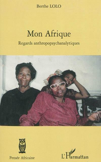 Mon Afrique : regards anthropopsychanalytiques