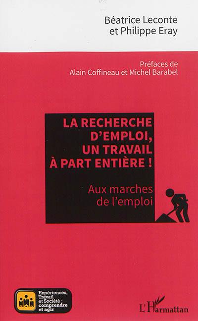 La recherche d'emploi, un travail à part entière ! : aux marches de l'emploi