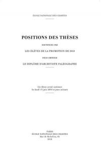 Positions des thèses soutenues par les élèves de la promotion de 2018 pour obtenir le diplôme d'archiviste paléographe