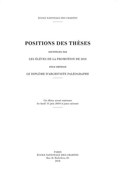 Positions des thèses soutenues par les élèves de la promotion de 2018 pour obtenir le diplôme d'archiviste paléographe