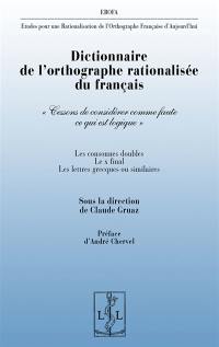 Etudes pour une rationalisation de l'orthographe française d'aujourd'hui. Dictionnaire de l'orthographe rationalisée du français : les consonnes doubles, le x final, les lettres grecques ou similaires