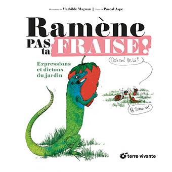 Ramène pas ta fraise ! : expressions et dictons du jardin