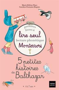 5 petites histoires de Balthazar : premiers livres à lire seul : lecture phonétique Montessori