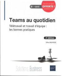 Teams au quotidien : télétravail et travail d'équipe : les bonnes pratiques