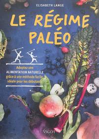 Le régime paléo : adoptez une alimentation naturelle grâce à une méthode facile, idéale pour les débutants