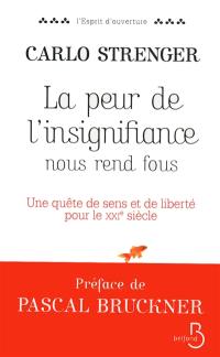 La peur de l'insignifiance nous rend fous : une quête de sens et de liberté pour le XXIe siècle