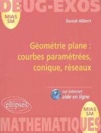 Géométrie plane : courbes paramétrées, coniques, réseaux