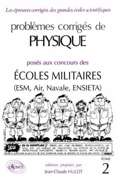 Problèmes corrigés de physique posés aux concours des écoles militaires : ESM, Air, Navale, ENSIETA