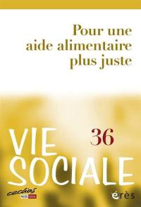 Vie sociale, n° 36. Pour une aide alimentaire plus juste