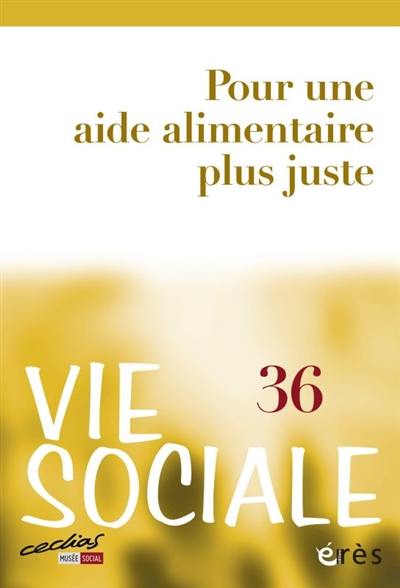 Vie sociale, n° 36. Pour une aide alimentaire plus juste