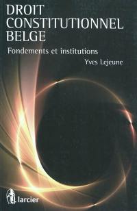 Droit constitutionnel belge : fondements et institutions