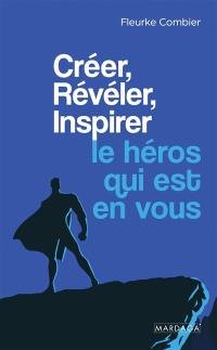 Créer, révéler, inspirer le héros qui est en vous